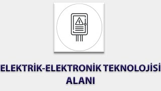 Elektrik Elektronik Teknolojisi Alanı