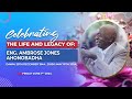 CELEBRTING THE LIFE AND LEGACY OF ENG. AMBROSE JONES AHONOBADHA