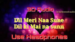 3D Audio   Dil Meri Naa Sune   Genius    Utkarsh, Ishita   Atif Aslam   Himesh Reshammiya   Manoj