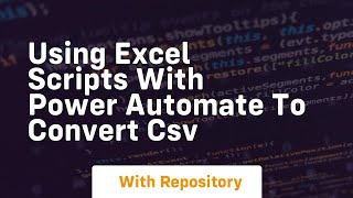 using excel scripts with power automate to convert csv