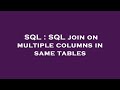 SQL : SQL join on multiple columns in same tables