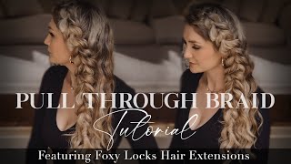 Easy Pull Through Braided Hairstyle Tutorial: Featuring foxy Locks clip in hair extensions