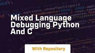 Mixed language debugging python and c