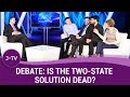 Heated Debate: Is the 2 State Solution Dead?