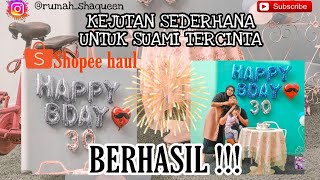 SURPRISE !! KEJUTAN SEDERHANA ULANG TAHUN SUAMI | SHOPEE HAUL