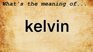 Kelvin Meaning : Definition of Kelvin