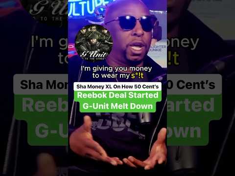 Sha Money XL On How 50 Cent’s Reebok Deal Started G-Unit Meltdown - YouTube