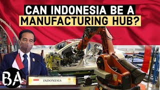 Indonesia's Plan To Become A Global Manufacturing Hub