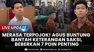 🔴 LIVE UPDATE: MERASA TERPOJOK! AGUS Buntung Bantah Keterangan Saksi, Beberkan Poin 7 Poin Utama