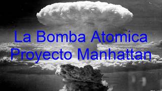 La Bomba Atomica-Proyecto Manhattan La Bomba Atomica-Proyecto Manhattan