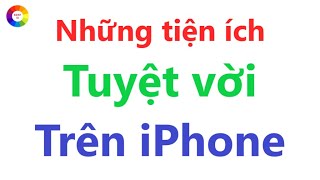 Những tiện ích trên iPhone cực hay