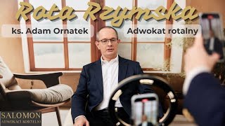 Rota Rzymska – Najwyższy Trybunał Apelacyjny Kościoła Katolickiego - ks. dr Adam Ornatek