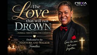 A Tribute to Cameron — The Love That Will Not Drown | Dedicated to the Hantuba & Walker Families