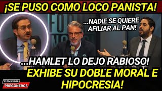 ¡SE PUSO COMO LOCO PANISTA! NADIE SE QUIERE AFILIAR AL PAN! HAMLET LO DEJO RABIOSO! LO EXHIBE!