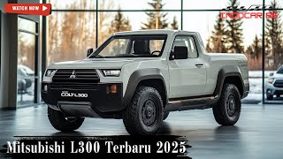 Mitsubishi Colt L300 2025 Kembali dengan Desain Lebih Tangguh!