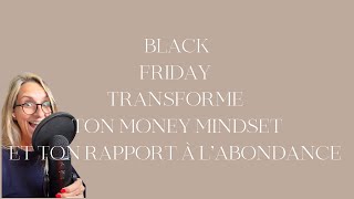 Black Friday : Transforme ton Money Mindset et ton rapport à l’abondance !