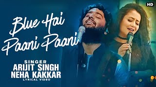 Blue Hai Paani Paani Lyrics - Arijit Singh | Neha Kakkar | Yaariyan 2 | Khaalif | Yo Yo Honey Singh