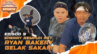 SHERRY REMPUH NET KEJAR SMASH RYAN BAKERY | You Know Nothing About Sports | EPISOD 9