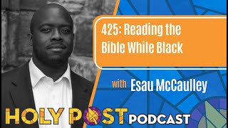 425: Reading the Bible While Black with Esau McCaulley