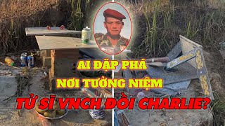 Kẻ đã đập phá nơi tưởng niệm tử sĩ VNCH và đại tá Nguyễn Đình Bảo trên đồi charlie là ai?