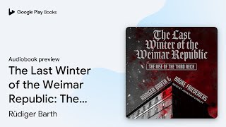 The Last Winter of the Weimar Republic: The… by Rüdiger Barth · Audiobook preview