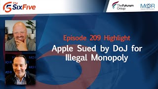 Apple Sued by DoJ for Illegal Monopoly - Episode 209 - Six Five Podcast