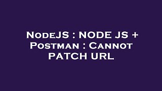 NodeJS : NODE JS + Postman : Cannot PATCH URL