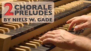 Niels W. Gade - 2 Chorale Preludes on \