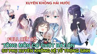 Review Hết Bộ💥Sư Phụ Xuyên Không Đồ Đệ Trọng Sinh Tông Môn Có Chút Bất Ổn//Review truyện tranh