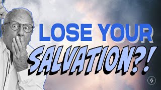 Once Saved, Always Saved Or Can You Lose Your Salvation?