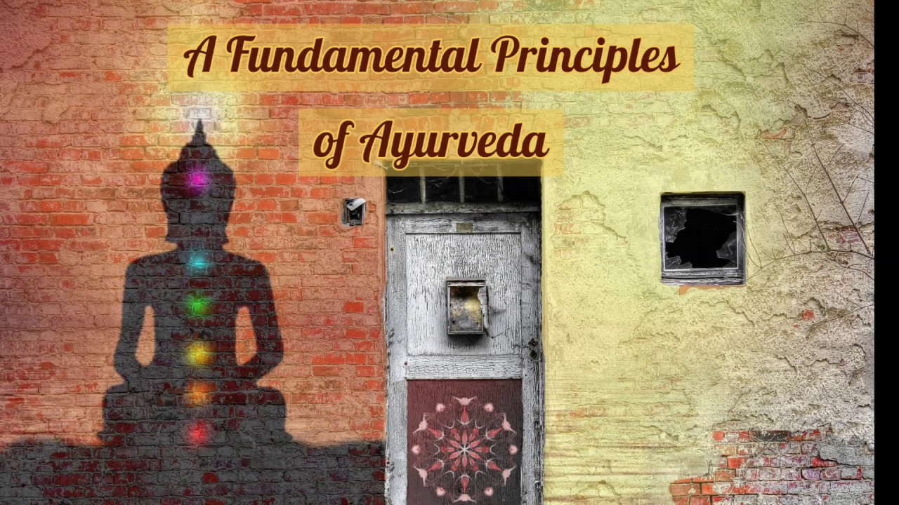 Fundamental Principles Of Ayurveda Part 2 0 - YouTube