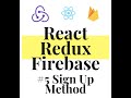 React Redux Firebase - Full Stack App #5  Sign Up Method