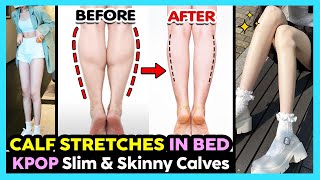 🔥5 SLIM CALF STRETCHES IN BED | GET KPOP SLIM AND SKINNY CALVES + LOSE CALF FAT + SLIM CALF MUSCLES