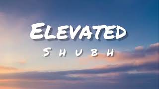 Elevated Lyrics  Shubh | elevated lyrical video | elevated song lyrics