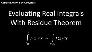 Evaluating Real Integrals With Cauchy's Residue Theorem - Complex Analysis By A Physicist