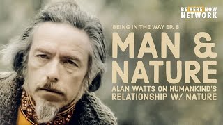 Alan Watts: Man and Nature – Being in the Way Podcast Ep. 8 – Hosted by Mark Watts