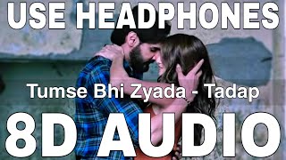 Tumse Bhi Zyada (8D Audio) || Tadap || Arijit Singh || Pritam || Ahan Shetty, Tara Sutaria