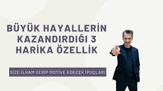 Büyük Hayallerin Kazandırdığı 3 Harika Özellik