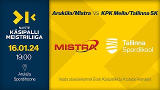 Aruküla/Mistra - KPK Mella/Tallinna SK | NAISTE KÄSIPALLI MEISTRILIIGA 2024