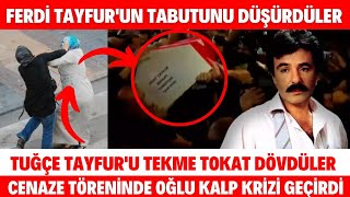 FERDİ TAYFUR'UN TABUTU DÜŞTÜ TUĞÇE TAYFUR KAVGA ETTİ NECLA NAZIR KOVULDU CENAZE TÖRENİ UZAK ŞEHİR