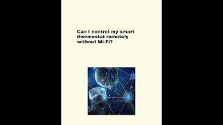 Faqs Do Smart Thermostats Work Without Wi Fi