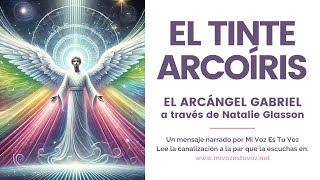 EL TINTE DEL ARCOÍRIS | Una canalización del arcángel Gabriel a través de Natalie Glasson