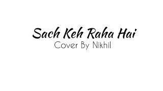 Sach Keh Raha Hai - Cover | KK | RHTDM | Acoustic Nikhil