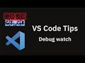 VS Code tips — Debug watch