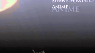 Shane Fowler - Anime