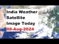 India Weather Satellite Image Today 08-Aug-2024 | India Weather