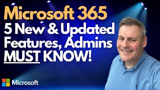 Microsoft 365 - 5 NEW & Updated Features Admins MUST Know!