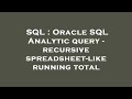 SQL : Oracle SQL Analytic query - recursive spreadsheet-like running total