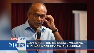 Govt's position on nurses wearing tudung under review: Shanmugam | ST NEWS NIGHT