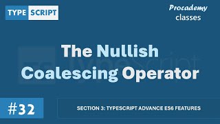 #32 The Nullish Coalescing Operator | TypeScript Advance ES6 Features | A Complete TypeScript